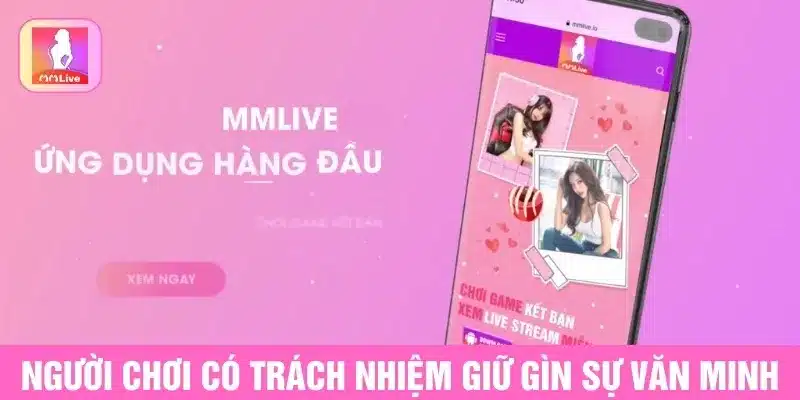 Miễn Trừ Trách Nhiệm MMLive Quy Định Về Giới Hạn Pháp Lý Người chơi có trách nhiệm giữ gìn sự văn minh