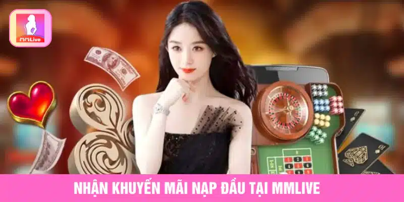 nhận khuyến mãi nạp đầu tại MMlive