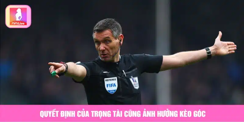 Cách Chơi Kèo Nhà Cái Phạt Góc Hiệu Quả Dễ Thắng Nhất Quyết định của trọng tài cũng ảnh hưởng đến kèo góc