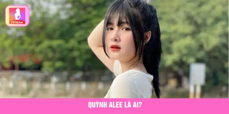 Giải Mã: Quỳnh Alee Lộ Clip Là Tin Câu View Hay Sự Thật? Tìm hiểu về Quỳnh Alee