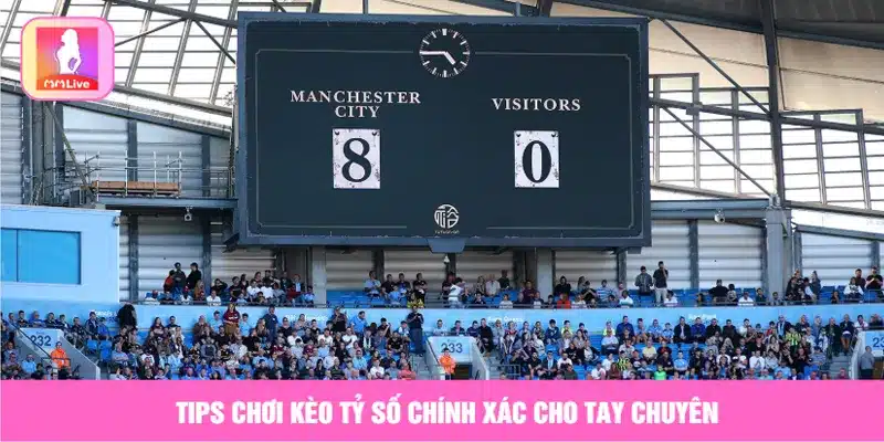 Hướng Dẫn Chơi Kèo Tỷ Số Chính Xác Chi Tiết Từ Cơ Bản Tips chơi kèo tỷ số chính xác cho tay chuyên